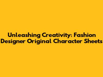 Unleashing Creativity: Fashion Designer Original Character Sheets