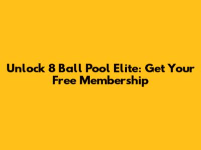 Unlock 8 Ball Pool Elite: Get Your Free Membership