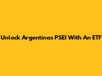 Unlock Argentina's PSEI With An ETF