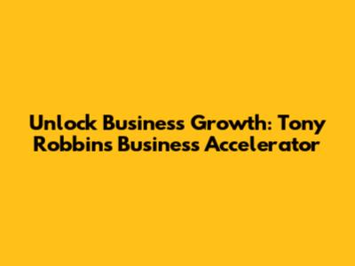 Unlock Business Growth: Tony Robbins Business Accelerator
