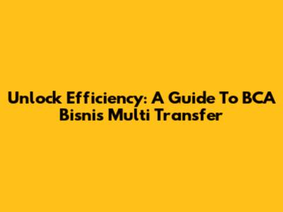 Unlock Efficiency: A Guide To BCA Bisnis Multi Transfer