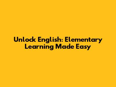 Unlock English: Elementary Learning Made Easy