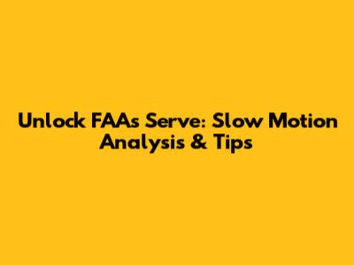 Unlock FAA's Serve: Slow Motion Analysis & Tips