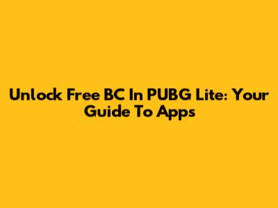 Unlock Free BC In PUBG Lite: Your Guide To Apps
