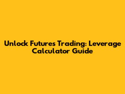 Unlock Futures Trading: Leverage Calculator Guide