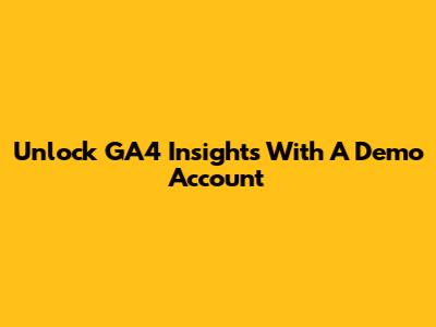 Unlock GA4 Insights With A Demo Account