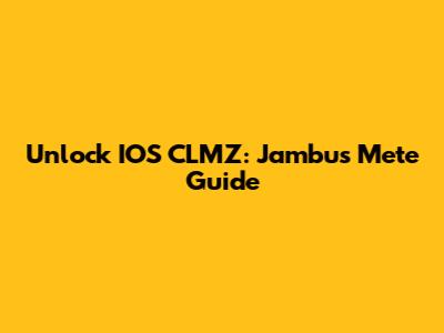 Unlock IOS CLMZ: Jambus Mete Guide