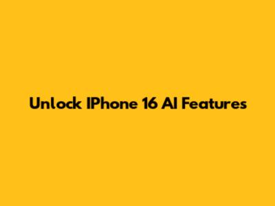 Unlock IPhone 16 AI Features