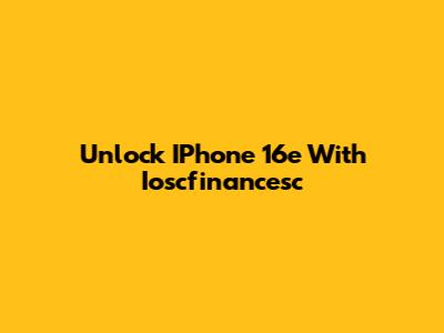 Unlock IPhone 16e With Ioscfinancesc