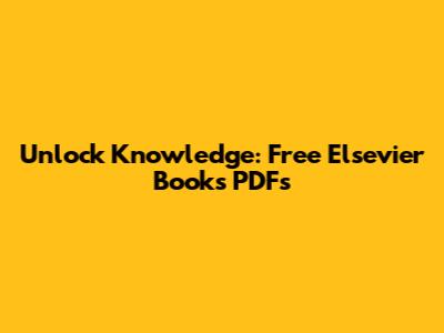Unlock Knowledge: Free Elsevier Books PDFs