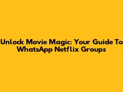 Unlock Movie Magic: Your Guide To WhatsApp Netflix Groups