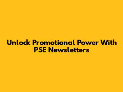 Unlock Promotional Power With PSE Newsletters