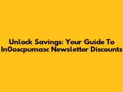 Unlock Savings: Your Guide To In0oscpumasc Newsletter Discounts