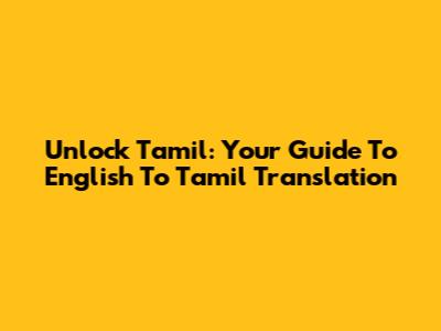 Unlock Tamil: Your Guide To English To Tamil Translation