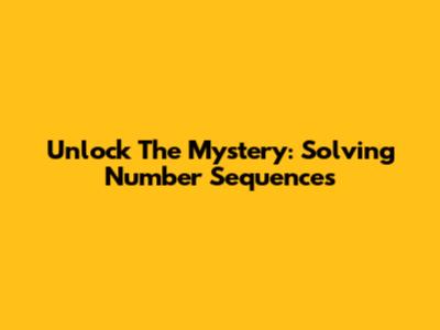 Unlock The Mystery: Solving Number Sequences