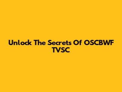 Unlock The Secrets Of OSCBWF TVSC