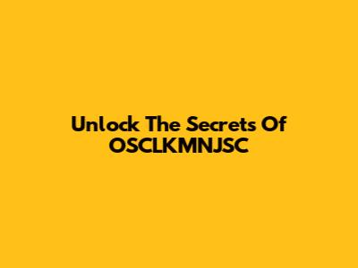 Unlock The Secrets Of OSCLKMNJSC