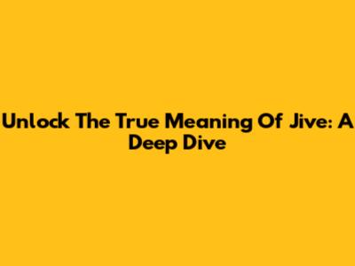 Unlock The True Meaning Of Jive: A Deep Dive