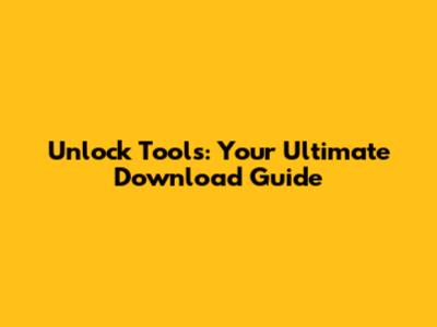 Unlock Tools: Your Ultimate Download Guide