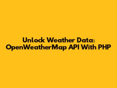 Unlock Weather Data: OpenWeatherMap API With PHP
