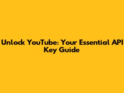 Unlock YouTube: Your Essential API Key Guide