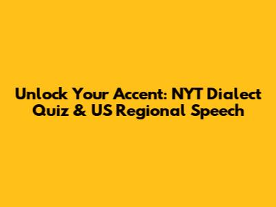 Unlock Your Accent: NYT Dialect Quiz & US Regional Speech