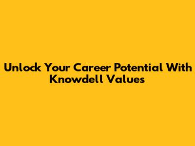 Unlock Your Career Potential With Knowdell Values