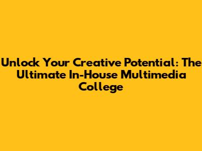 Unlock Your Creative Potential: The Ultimate In-House Multimedia College