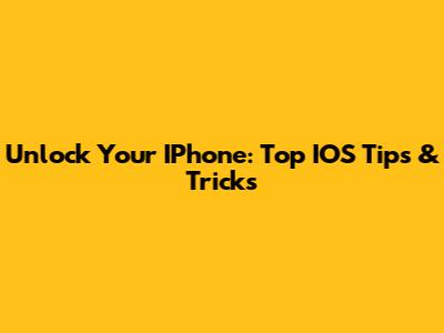 Unlock Your IPhone: Top IOS Tips & Tricks