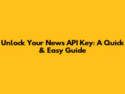 Unlock Your News API Key: A Quick & Easy Guide