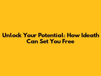 Unlock Your Potential: How 'Ideath' Can Set You Free