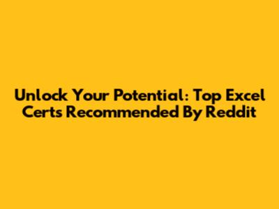 Unlock Your Potential: Top Excel Certs Recommended By Reddit
