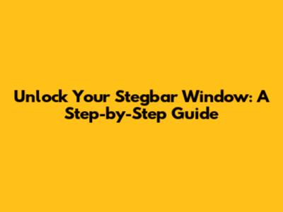 Unlock Your Stegbar Window: A Step-by-Step Guide