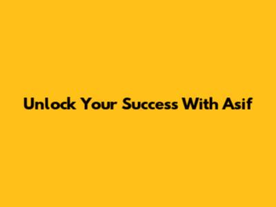 Unlock Your Success With Asif