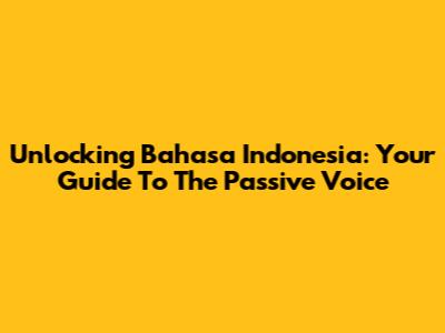 Unlocking Bahasa Indonesia: Your Guide To The Passive Voice