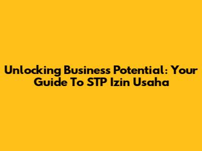 Unlocking Business Potential: Your Guide To STP Izin Usaha