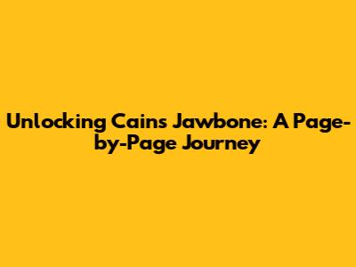 Unlocking Cain's Jawbone: A Page-by-Page Journey