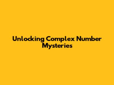Unlocking Complex Number Mysteries