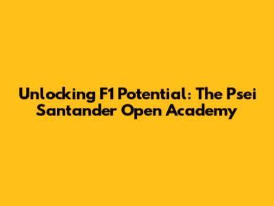 Unlocking F1 Potential: The Psei Santander Open Academy
