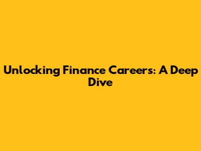 Unlocking Finance Careers: A Deep Dive