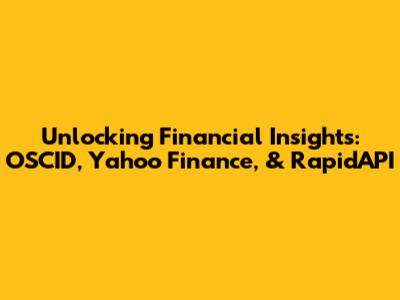Unlocking Financial Insights: OSCID, Yahoo Finance, & RapidAPI