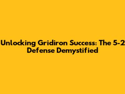 Unlocking Gridiron Success: The 5-2 Defense Demystified
