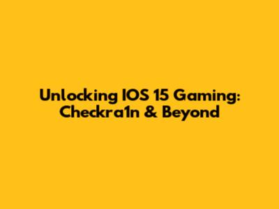 Unlocking IOS 15 Gaming: Checkra1n & Beyond