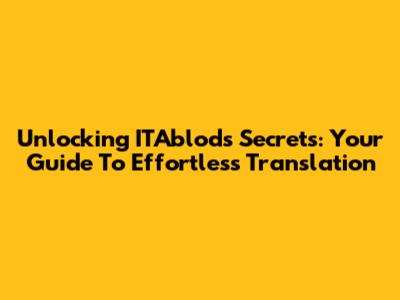 Unlocking ITAblod's Secrets: Your Guide To Effortless Translation