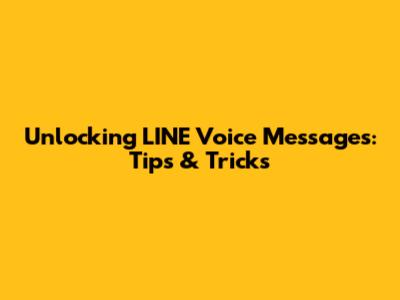 Unlocking LINE Voice Messages: Tips & Tricks