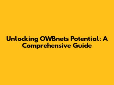 Unlocking OWBnet's Potential: A Comprehensive Guide