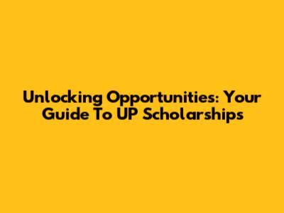 Unlocking Opportunities: Your Guide To UP Scholarships