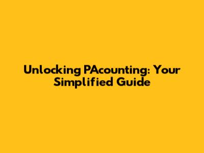 Unlocking PAcounting: Your Simplified Guide