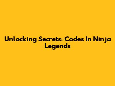 Unlocking Secrets: Codes In Ninja Legends