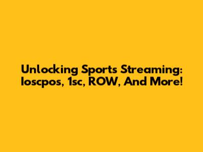 Unlocking Sports Streaming: Ioscpos, 1sc, ROW, And More!